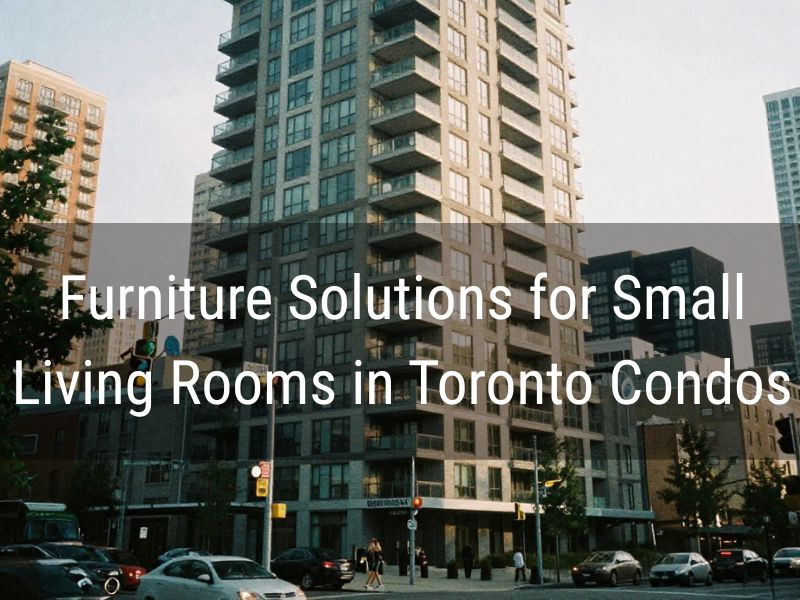 furniture solutions for small living rooms in toronto condos